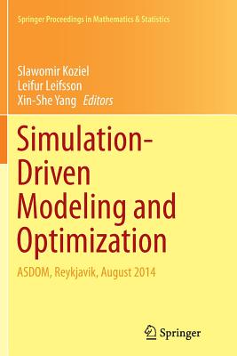 Simulation-Driven Modeling and Optimization: Asdom, Reykjavik, August 2014 - Koziel, Slawomir (Editor), and Leifsson, Leifur (Editor), and Yang, Xin-She (Editor)