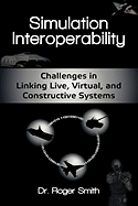 Simulation Interoperability: Challenges in Linking Live, Virtual, and Constructive Systems
