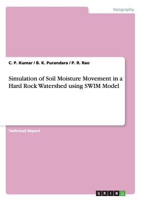 Simulation of Soil Moisture Movement in a Hard Rock Watershed using SWIM Model - Kumar, C P, and Purandara, B K, and Rao, P R