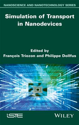 Simulation of Transport in Nanodevices - Triozon, Franois (Editor), and Dollfus, Philippe (Editor)