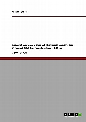 Simulation Von Value at Risk Und Conditional Value at Risk Bei Wechselkursrisiken - Engler, Michael