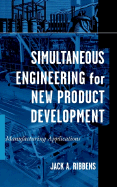 Simultaneous Engineering for New Product Development: Manufacturing Applications