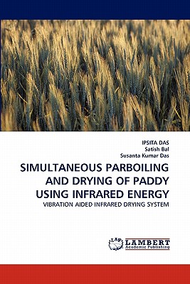 Simultaneous Parboiling and Drying of Paddy Using Infrared Energy - Das, Ipsita, and Bal, Satish, and Kumar, Susanta