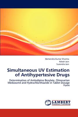 Simultaneous UV Estimation of Antihypertesive Drugs - Sharma, Hemendra Kumar, and Jain, Nilesh, and Jain, Surendra