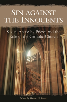 Sin Against the Innocents: Sexual Abuse by Priests and the Role of the Catholic Church - Plante, Thomas