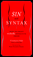 Sin and Syntax: How to Craft Wickedly Effective Prose - Hale, Constance, and Gordon, Karen Elizabeth (Foreword by)