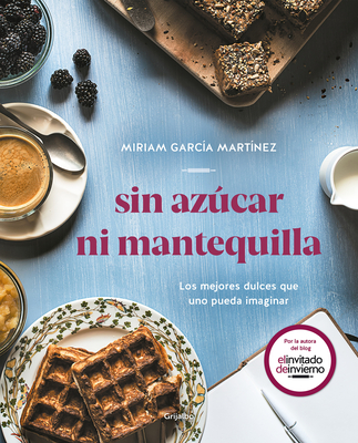 Sin Azcar Ni Mantequilla: Los Mejores Dulces Que Uno Pueda Imaginar / Without Sugar or Butter - Garcia Martinez, Miriam