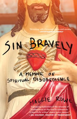 Sin Bravely: A Memoir of Spiritual Disobedience - Rowe, Maggie