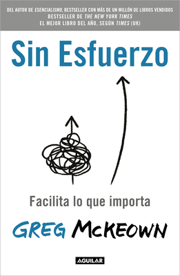Sin Esfuerzo: Facilita Lo Que Importa / Effortless: Make It Easier to Do What M Atters Most - McKeown, Greg