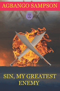 Sin, My Greatest Enemy: Live Your Life with a Strong Faith in God Even if Everyone Else Has lost it. Live your life like there's no tomorrow. Religious Book for Teenagers and Adults as well!