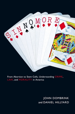 Sin No More: From Abortion to Stem Cells, Understanding Crime, Law, and Morality in America - Dombrink, John, and Hillyard, Daniel