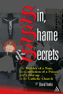 Sin, Shame, and Secrets: The Murder of a Nun, the Conviction of a Priest, and Cover-Up in the Catholic Church