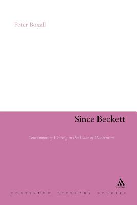 Since Beckett: Contemporary Writing in the Wake of Modernism - Boxall, Peter