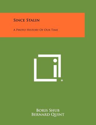 Since Stalin: A Photo History Of Our Time - Shub, Boris, and Quint, Bernard, and Shub, Anatole (Editor)