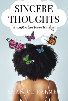 Sincere Thoughts: A Transition from Trauma to Healing - Farmer, Shanice