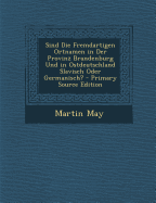 Sind Die Fremdartigen Ortnamen in Der Provinz Brandenburg Und in Ostdeutschland Slavisch Oder Germanisch?