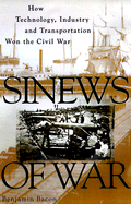 Sinews of War: How Technology, Industry and Transportation Won the Civil War
