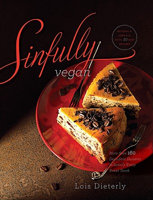 Sinfully Vegan: More Than 160 Decadent Desserts to Satisfy Every Sweet Tooth - Dieterly, Lois