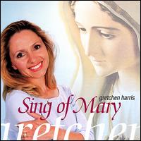 Sing of Mary - Gretchen Harris