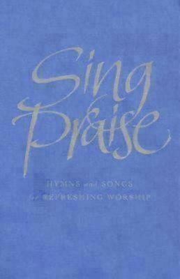 Sing Praise: Hymns and songs for refreshing worship - Harrison, Anne (Editor), and Moger, Peter (Editor), and Hampel, Michael (Editor)