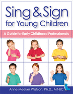 Sing & Sign for Young Children: A Guide for Early Childhood Professionals