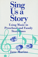 Sing Us a Story: Using Music in Preschool and Family Storytimes