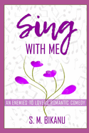 Sing With Me: An Enemies to Lovers Romantic Comedy