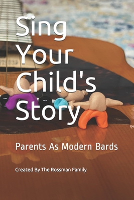 Sing Your Child's Story: Parents As Modern Bards - Rossman, Melissa (Editor)