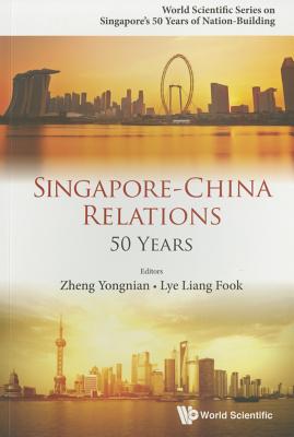 Singapore-China Relations: 50 Years - Zheng, Yongnian (Editor), and Lye, Liang Fook (Editor)