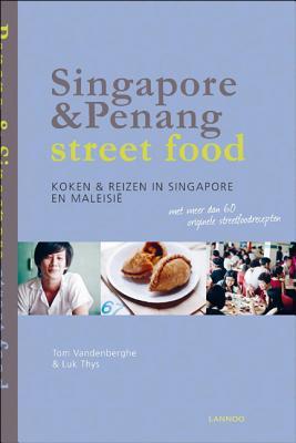 Singapore & Penang Street Food: Cooking and Travelling in Singapore and Malasia - Vandenberghe, Tom