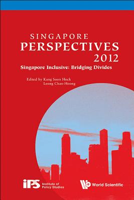 Singapore Perspectives 2012 - Singapore Inclusive: Bridging Divides - Kang, Soon Hock (Editor), and Leong, Chan-Hoong (Editor)