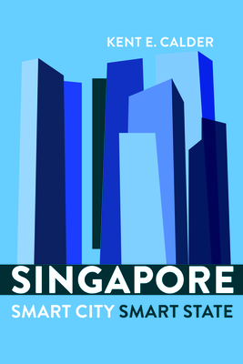 Singapore: Smart City, Smart State - Calder, Kent E
