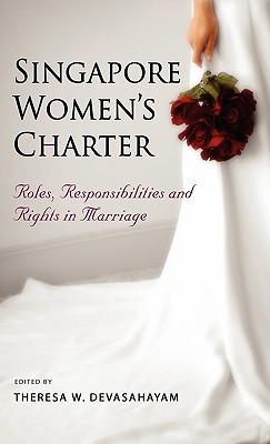 Singapore Women's Charter: Roles, Responsibilities and Rights in Marriage - Devasahayam, Theresa W (Editor)