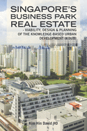 Singapore's Business Park Real Estate: - Viability, Design & Planning of the Knowledge-Based Urban Development (Kbud)