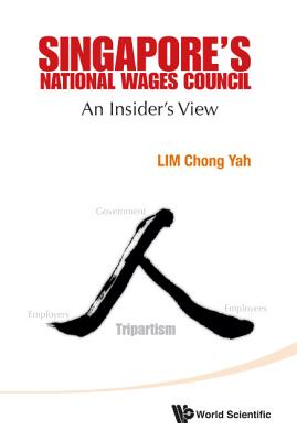 Singapore's National Wages Council: An Insider's View - Lim, Chong Yah