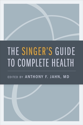 Singer's Guide to Complete Health - Jahn, Anthony F (Editor)