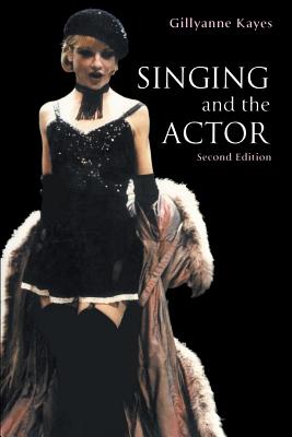 Singing and the Actor - Kayes, Gillyanne