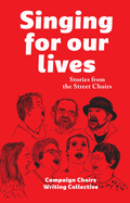 Singing for Our Lives: Stories from the Street Choirs