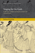 Singing for the Gods: Performances of Myth and Ritual in Archaic and Classical Greece