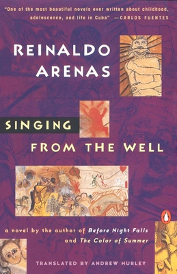 Singing from the Well - Arenas, Reinaldo, and Colchie, Thomas (Introduction by), and Hurley, Andrew (Translated by)