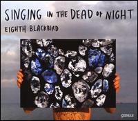 Singing in the Dead of Night - Eighth Blackbird