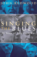 Singing the Blues: 30 Years of Tory Civil War - Redwood, John, III, and Methuen Publishing (Creator)