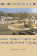 Singing the Village: Music, Memory and Ritual Among the Sibe of Xinjiangincludes CD