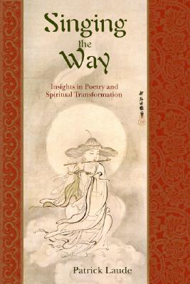 Singing the Way: Insights Into Poetry & Spiritual Transformation - Laude, Patrick