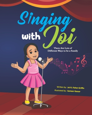 Singing With Joi: There Are Lots of Different Ways to be a Family - Fisher-Griffin, Joi R