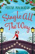 Single All The Way: A laugh-out-loud festive romantic comedy from MILLION-COPY BESTSELLER Portia MacIntosh