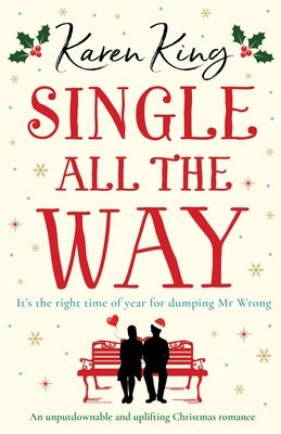 Single All the Way: An unputdownable and uplifting Christmas romance - King, Karen