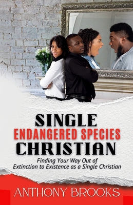 Single Christian; Endangered Species: Finding Your Way Out of Extinction to Existence as a Single Christian - Brooks, Anthony, and Hamilton, Jamell (Foreword by)