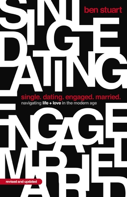 Single, Dating, Engaged, Married: Navigating Life and Love in the Modern Age - Stuart, Ben