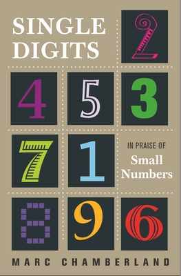 Single Digits: In Praise of Small Numbers - Chamberland, Marc